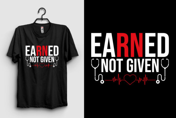 Earned Not Given Nurse Design: Graphics & Print Templates