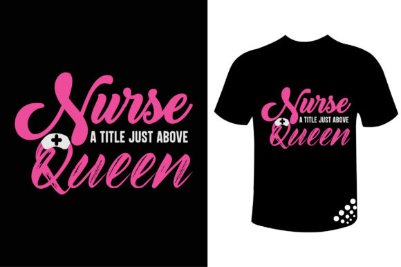 Nurse a Title Just Above Queen Funny Tee Graphics & Print Templates