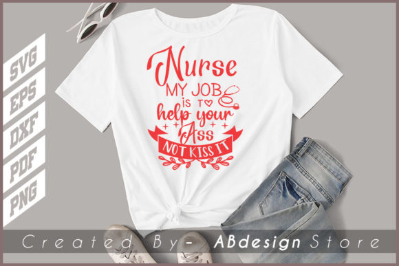 Nurse My Job is to Help You Ass Graphics & Print Templates