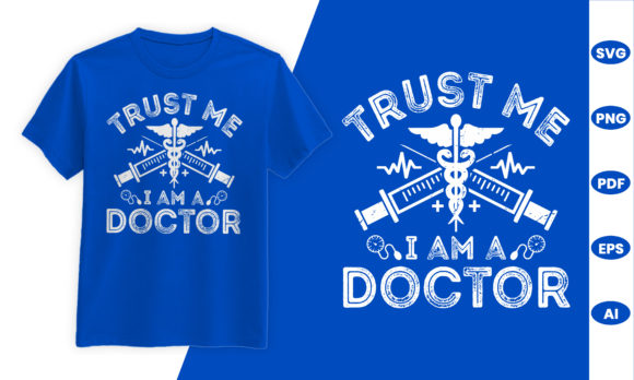 Trust Me I M a Doctor Graphics for T-Shirt Designs